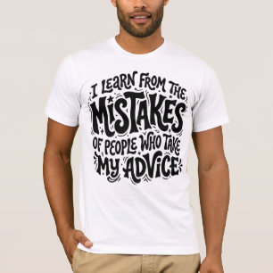 I Learn From The Mistakes Of People Who Took My Ad T-Shirt
