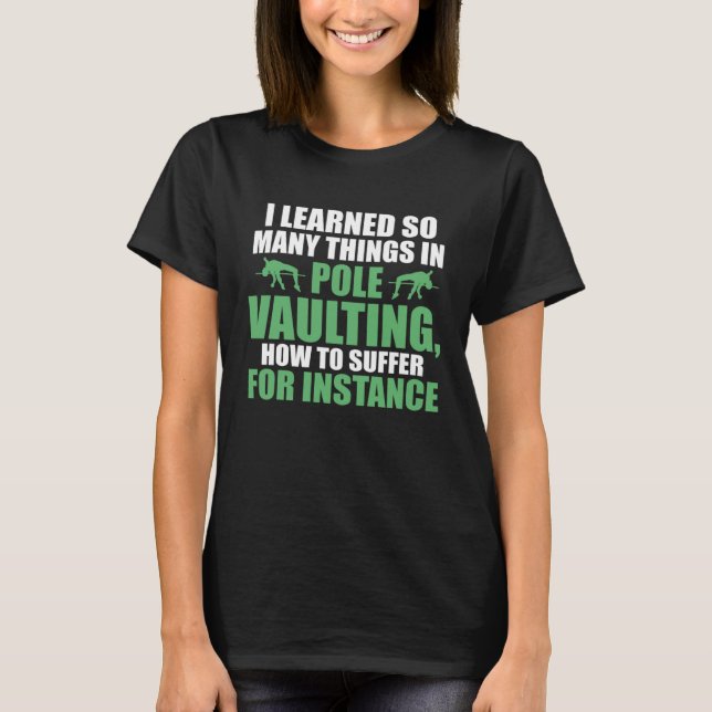 I learned so many things in pole vaulting track an T-Shirt (Front)
