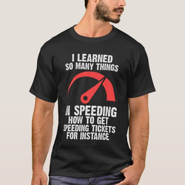 I learned so many things in speeding speed T-Shirt (Front)