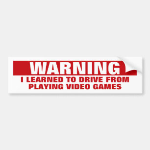 I Learned to Drive from Playing Video Games Bumper Sticker
