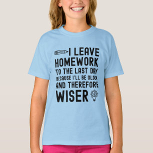 I Leave Homework to the Last Day Funny Quote T-Shirt