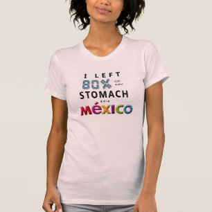 I left 80% of my Stomach in Mexico T-Shirt