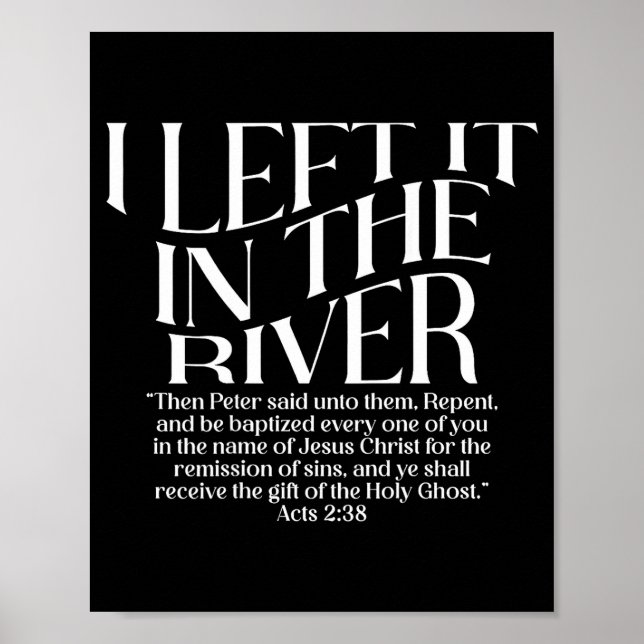 I Left It in The River Acts 2_38 Baptism on Back Poster (Front)