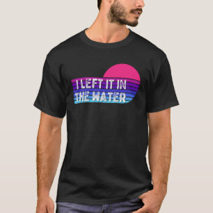 I Left It In The Water Baptism Clothing for Baptiz T-Shirt