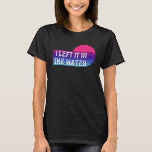 I Left It In The Water Baptism Clothing for Baptiz T-Shirt