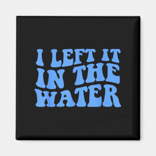 I Left It In The Water Christian Baptism Quote Magnet