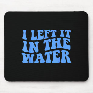 I Left It In The Water Christian Baptism Quote Mouse Pad