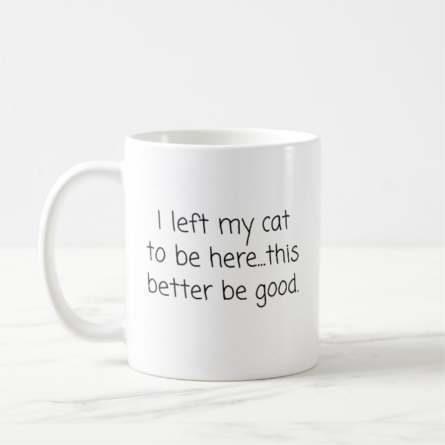 I Left My Cat To Be Here Funny Cat Lover Coffee Mug (Left)