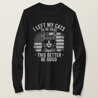 I Left My Cats At Home To Be Here Funny Cat Lover  T-Shirt