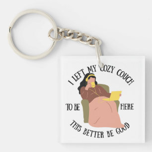 I Left My Cosy Couch To Be Here Key Ring