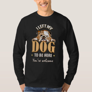 I Left My Dog To Be Here Funny Bulldog Lover Dog M T-Shirt