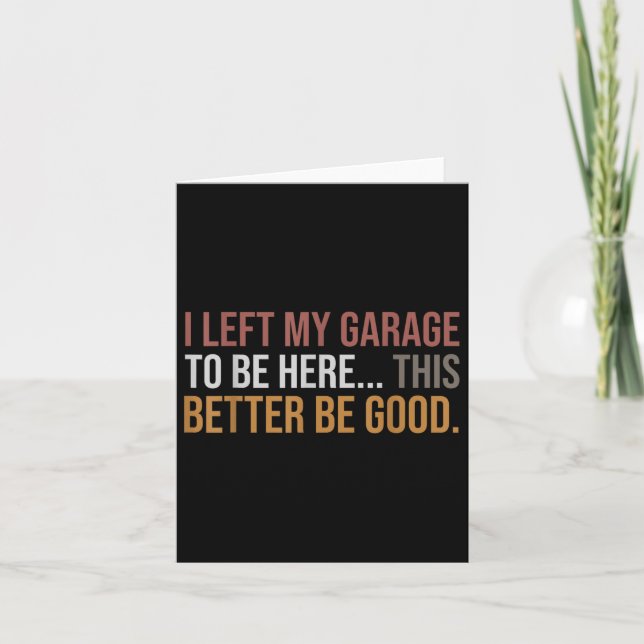 I Left My Garage To Be Here, Funny Mechanic Car  Card (Front)