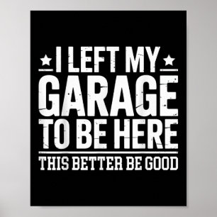 I Left My Garage To Be Here This Better Good Mecha Poster