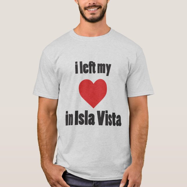 I left my heart in Isla Vista T-Shirt (Front)