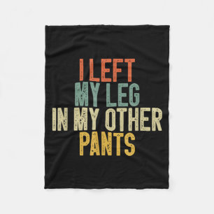 I Left My Leg In My Other Pants Funny Humour Quote Fleece Blanket