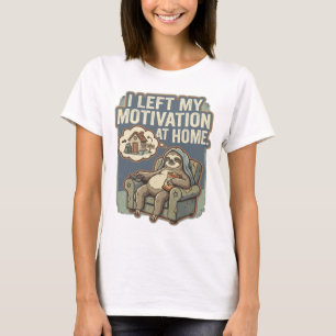 I Left My Motivation At Home Funny Sloth Quote T-Shirt