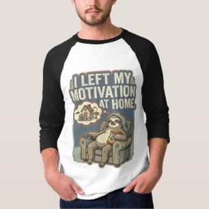 I Left My Motivation At Home Funny Sloth Quote T-Shirt