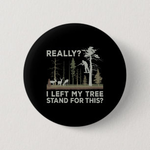 I Left My Tree Stand For This Funny Deer Hunting F 6 Cm Round Badge