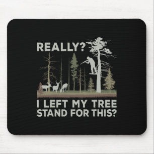 I Left My Tree Stand For This Funny Deer Hunting F Mouse Pad