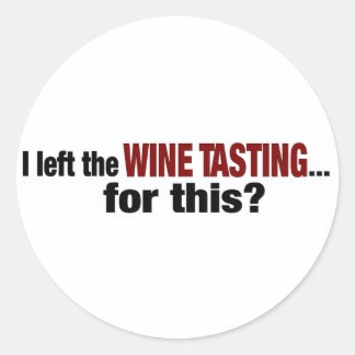 I Left Wine Tasting For This Classic Round Sticker