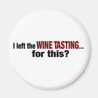 I Left Wine Tasting For This Magnet