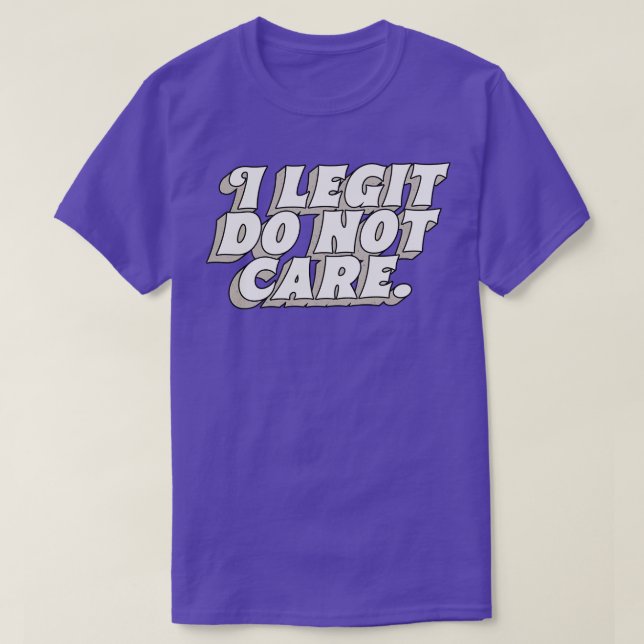 I Legit Do Not e T-Shirt (Design Front)