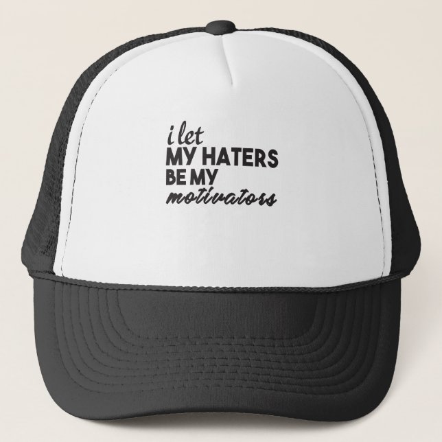 I Let My Haters Be My Motivators Trucker Hat (Front)