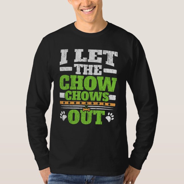 I Let The Chow Chows Out Dog Owner Puppy   Paw Lov T-Shirt (Front)