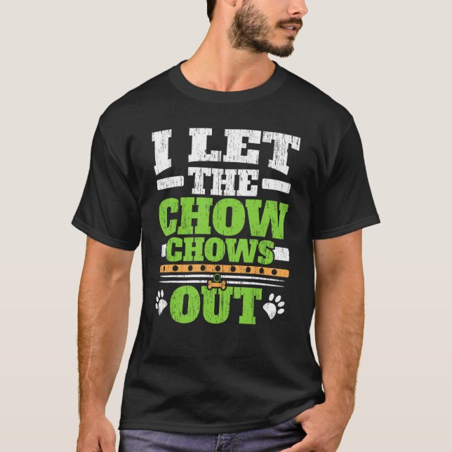 I Let The Chow Chows Out Dog Owner Puppy   Paw Lov T-Shirt (Front)