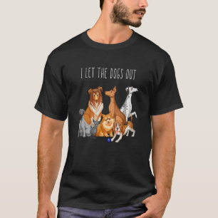 I let The Dogs Out Dog Walker Animals and Pet Own T-Shirt