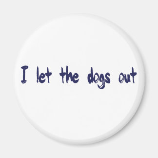 I Let The Dogs Out Magnet
