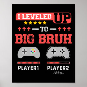 I Leveled Up To Big Bruh Gamer Funny Brother Gamer Poster