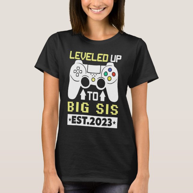 I Leveled Up To Big Sis 2023   Gamer Sister 2023 T-Shirt (Front)
