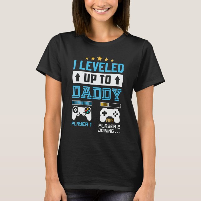 I Leveled Up To Daddy 2023 Soon To Be Dad 2023 T-Shirt (Front)