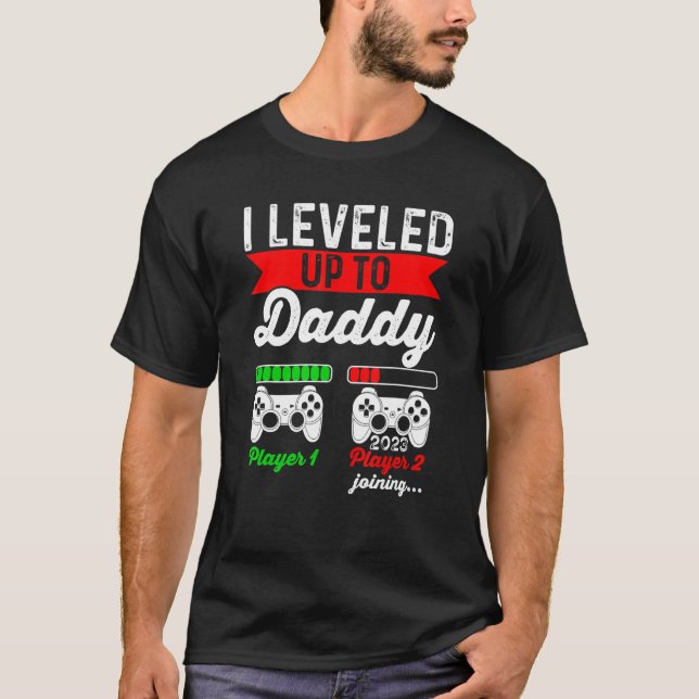 I Leveled Up To Daddy 2023  Soon To Be Daddy 2023 T-Shirt (Front)