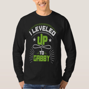 I Leveled Up To Gabby For New Gabby T-Shirt