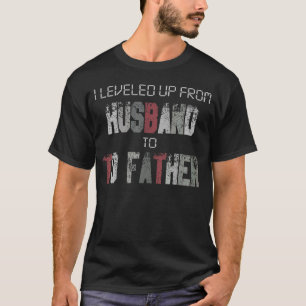 I Levelled Up Husband To Father New Dad Father's T-Shirt