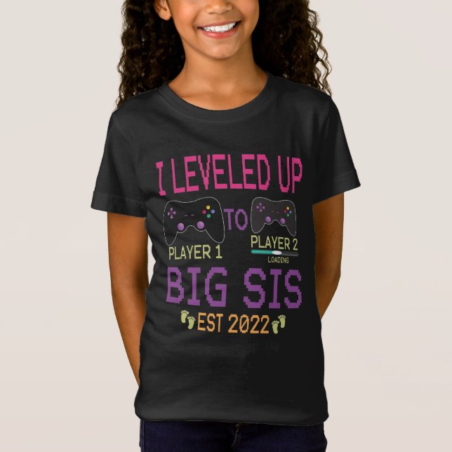 I Levelled Up To Big Sis Est 2022 - Gamer Sister  T-Shirt (Front)