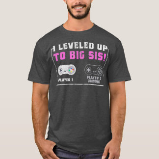 I Levelled Up To Big Sis Gift For Gamer Sister T-Shirt