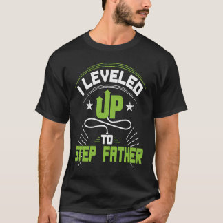 I Levelled Up To Step Father For New Step Father T-Shirt