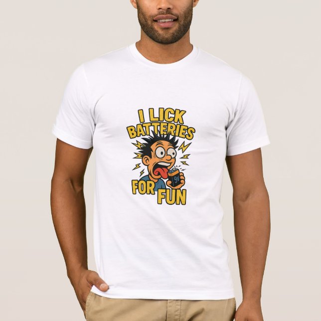 I Lick Batteries for Fun – Shockingly Dumb Humour  T-Shirt (Front)