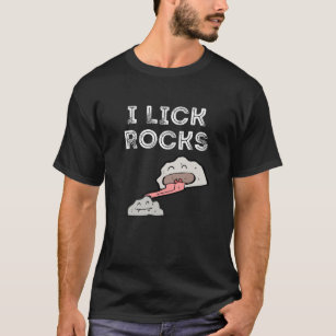 I Lick Rocks funny rock collectors T-shirt