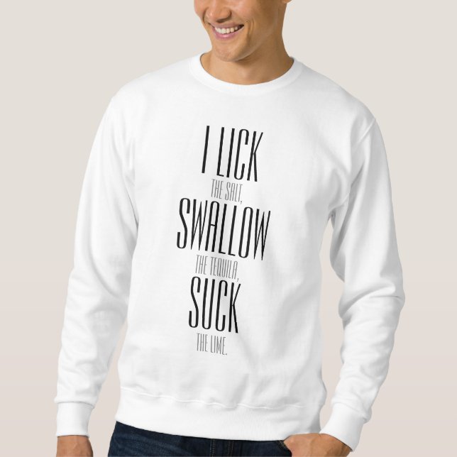 I LICK SWALLOW AND SUCK SWEATSHIRT (Front)