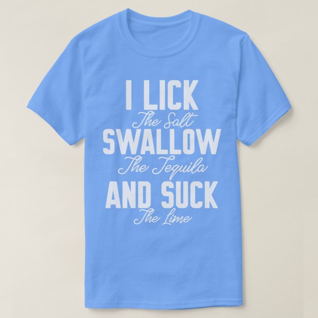 I Lick Swallow and Suck T-Shirt (Design Front)