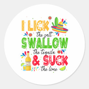 I Lick The Salt Swallow The Tequila Cinco De Mayo  Classic Round Sticker
