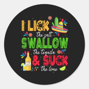 I Lick The Salt Swallow The Tequila Cinco De Mayo Classic Round Sticker