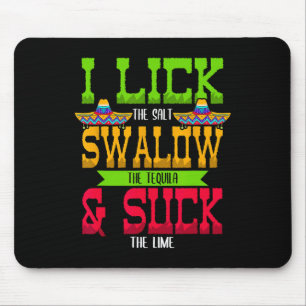 I Lick The Salt Swallow The Tequila Cinco De Mayo Mouse Pad
