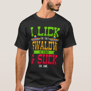 I Lick The Salt Swallow The Tequila Cinco De Mayo T-Shirt