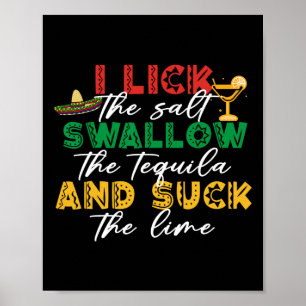 I Lick The Salt Swallow The Tequila Sck The Lime C Poster