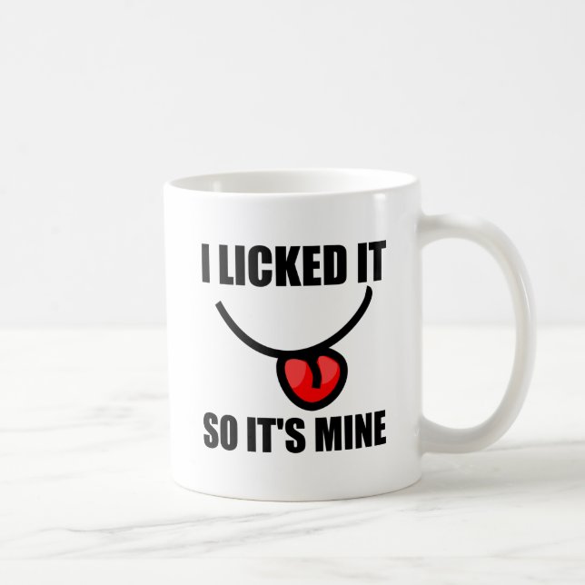 I Licked It So It Is Mine Coffee Mug (Right)